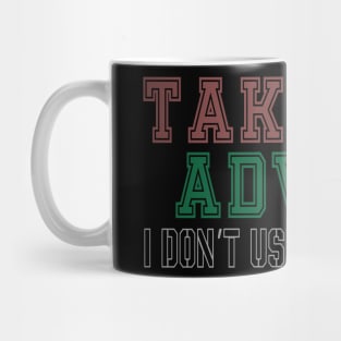 Take My Advice I don't Use It Anyway Mug